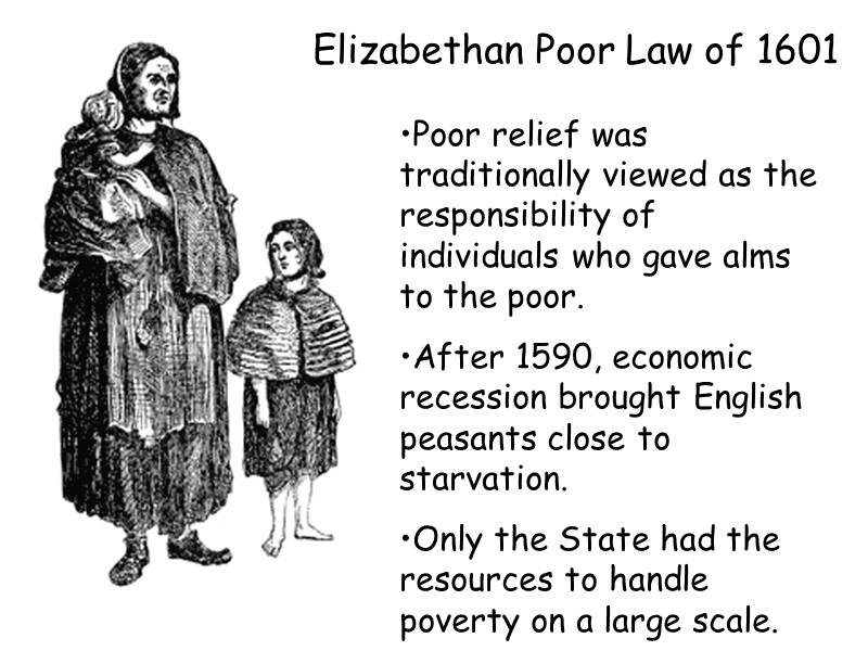 Elizabethan Poor Law of 1601  Poor relief was traditionally viewed as the responsibility